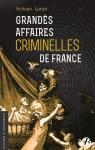 Les Grandes Affaires Criminelles de France par Larue