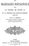 Les Mariages Espagnols sous le rgne de Henri IV, et la rgence de Marie de Mdicis, 1602-1615 par Perrens