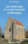 Les Templiers et leurs maisons en Bourgogne par Miguet