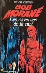 Bob Morane, tome 103 : Les Cavernes de la Nuit par Vernes