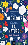 Les coloriages dans la nature : Les fleurs par Desbenoit