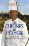 Les cuisines de l'Elysée : Le pâtissier des présidents raconte... par Loiget
