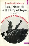 Nouvelle Histoire de la France contemporaine (10) : Les Dbuts de la troisime Rpublique, 1871-1899 par Mayeur