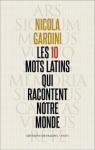 Les dix mots latins qui racontent notre monde par Gardini