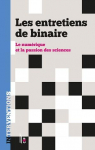 Les entretiens de binaire : Le numérique et la passion des sciences par Binaire