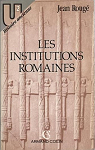 Les institutions romaines de la rome royale a la rome chretienne par Roug