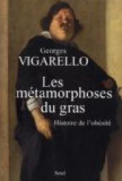 Les mtamorphoses du gras : Histoire de l'obsit du Moyen Age au XXe sicle par Vigarello