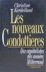 Les nouveaux condottieres : Dix capitalistes des années Mitterrand par Kerdellant