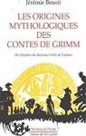 Les origines mythologiques des contes de Grimm: Des mystres du nord aux forts de l'enfance par Benot
