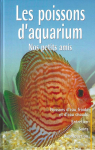 Les poissons d'aquarium : Nos petits amis par 