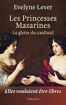 Les Princesses Mazarines : La gloire du cardinal par Lever