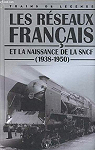 Les rseaux franais et la naissance de la SNCF (1938-1950) par TRAINS DE LEGENDE