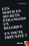 Les services secrets trangers en Belgique : En toute impunit ? par Clerix