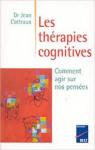 Les thérapies cognitives : Comment agir sur nos pensées par Cottraux