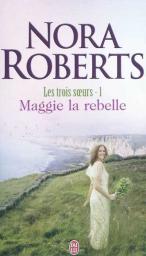 Les trois soeurs, tome 1 : Maggie la rebelle par Roberts