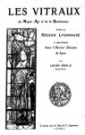 Les vitraux du Moyen Âge et de la Renaissance dans la région Lyonnaise par Bégule