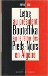 Lettre au prsident Bouteflika sur le retour des Pieds-Noirs en Algrie par Dra