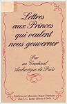 Lettres aux Princes qui veulent nous gouverner, par un Cardinal Archevque de Paris par Stphane