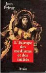 L'europe des mediums et des inities : 1850-1950 par Prieur