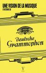 L'histoire de Deutsche Grammophon. Une vision de la musique par Louis