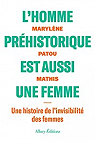 L'homme prhistorique est aussi une femme : Une histoire de l'invisibilit des femmes par Patou-Mathis