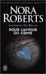 Lieutenant Eve Dallas, tome 41 : Pour l'amour du crime par Roberts