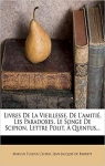 Les Livres De La Vieillesse, De L'amiti, Les Paradoxes, Le Songe De Scipion, Lettre Polit.  Quintus... par Cicron