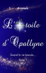 L'étoile d'Opallyne, tome 1 : Quand la vie bascule par Anastasia