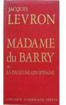 Madame du Barry ou la fin d'une courtisane par Levron