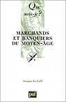 Marchands et banquiers du Moyen Âge par Le Goff
