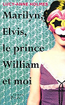 Marilyn, Elvis, le prince William et moi