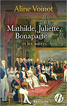 Mathilde, Juliette, Bonaparte et les autres par Voinot