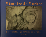 Mmoire de marbre - La sculpture funraire en France 1804-1914 par Le Normand-Romain