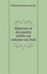 Memoires et Documents Indits sur Antoine Van Dyck, P. P. Rubens et autres Artistes Contemporains par Hookham Carpenter