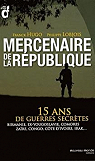 Mercenaires de la République : 15 ans de guerres secrètes : Birmanie, ex-Yougoslavie, Comores, Zaïre, Congo, Côte d'Ivoire, Irak... par Hugo