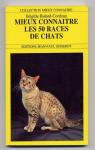 Mieux connatre les 50 races de chats par Bulard-Cordeau