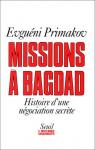 Missions à Bagdad. Histoire d'une négociation secrète par Primakov
