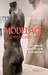 Modelage d'après modèle vivant: Une nouvelle approche pour les sculpteurs par Badet