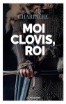Clovis, tome 1 : Moi Clovis, roi par Charrière