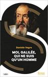 Moi, Galilée, qui ne suis qu'un homme par Vegro