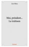 Moi, President... la Trahison par Mira