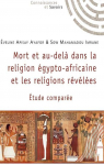 Mort et au-delà dans la religion égypto-africaine et les religions révélées par Ayafor Apissay