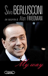 My Way Silvio Berlusconi se raconte  Alan Friedman par 