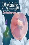 Mylaidy a des soucis, tome 2 : Le chewing-hum