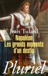 Napoléon. Les grands moments d'un destin par Tulard