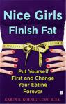 Nice Girls Finish Fat : Put Yourself First and Change Your Eating Forever par Koenig