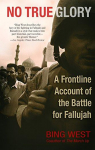 No True Glory: A Frontline Account of the Battle for Fallujah par West