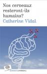 Nos cerveaux resteront-ils humains ? par Vidal