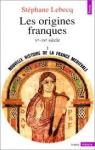 Nouvelle histoire de la France médiévale (1) Les origines franques, Ve-IXe siècle par Lebecq