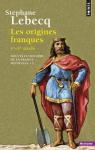 Nouvelle histoire de la France médiévale (1) Les origines franques, Ve-IXe siècle par Lebecq